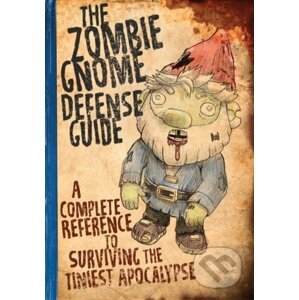 The Zombie Gnome Defense Guide - Andrew Farago, Shaenon K. Garrity