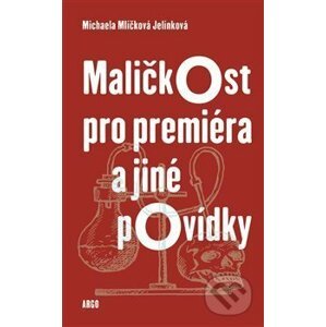 Maličkost pro premiéra a jiné povídky - Michaela Mlíčková Jelínková