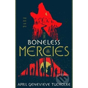 The Boneless Mercies - April Genevieve Tucholke