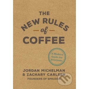 The New Rules of Coffee - Jordan Michelman, Zachary Carlsen