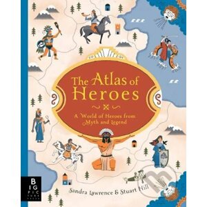 The Atlas of Heroes - Sandra Lawrence, Stuart Hill (ilustrácie)