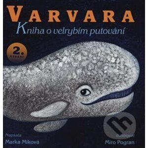 Varvara – kniha o velrybím putování - Marka Míková, Miro Pogran (ilustrácie)