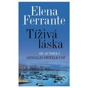 Tíživá láska - Elena Ferrante
