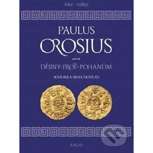 Dějiny proti pohanům - Paulus Orosius, Bohumila Mouchová