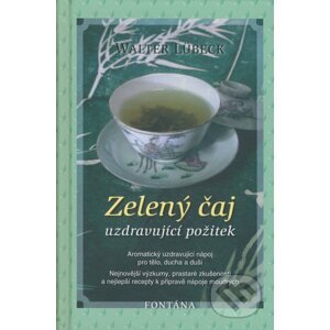 Zelený čaj - uzdravující požitek - Walter Lübeck