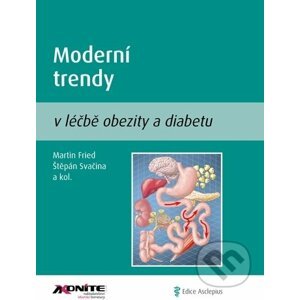 Moderní trendy v léčbě obezity a diabetu - Martin Fried, Štěpán Svačina a kolektiv
