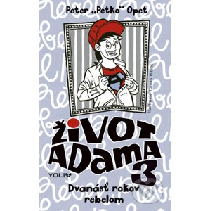 Život Adama 3 - Dvanásť rokov rebelom - Peter Opet, Tomáš Hasaj (ilustrátor)