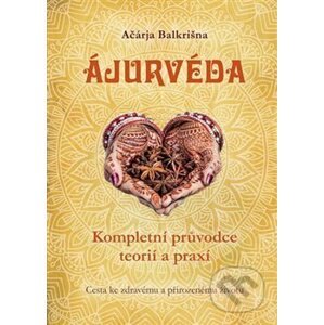 Ájurvéda - Kompletní průvodce teorií a praxí - Ačárja Balkrišna