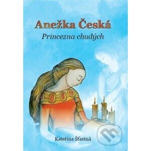 Anežka Česká - Kateřina Šťastná