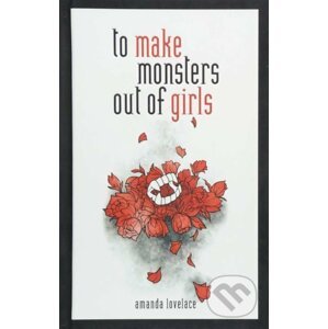 To make Monsters out of Girls - Amanda Lovelace