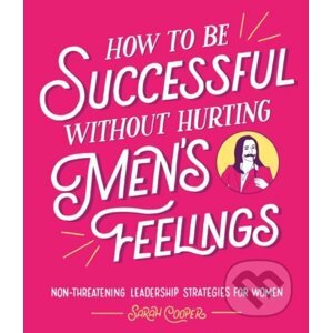 How to Be Successful Without Hurting Men's Feelings - Sarah Cooper