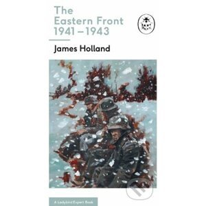 The Eastern Front 1941-44 - James Holland