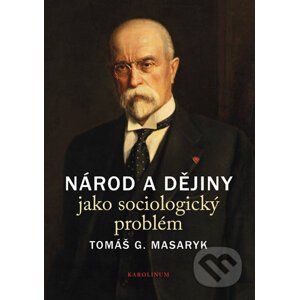 Národ a dějiny jako sociologický problém - Tomáš G. Masaryk