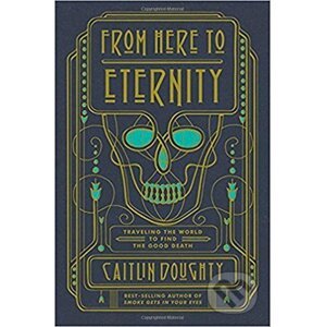 From Here to Eternity - Caitlin Doughty
