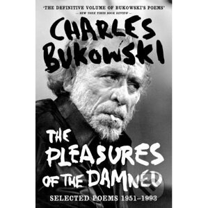 The Pleasures of the Damned - Charles Bukowsk