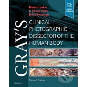 Gray's Clinical Photographic Dissector of the Human Body - Matios Loukas, Brion Benninger, R. Shane Tubbs