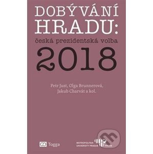 Dobývání Hradu: česká prezidentská volba 2018 - Olga Brunnerová, Jakub Charvát, Petr Just