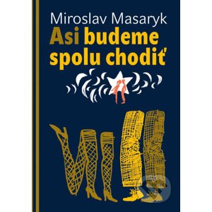 Asi budeme spolu chodiť - Miroslav Masaryk