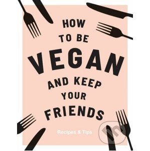 How to be Vegan and Keep Your Friends - Annie Nichols