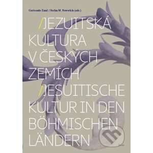 Jezuitská kultura v českých zemích / Jesuitische Kultur in den böhmischen Ländern - Stefan M. Newerkla, Gertraude Zand