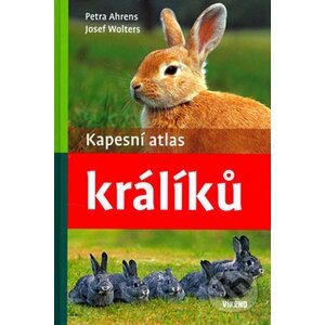Kapesní atlas králíků - Petra Ahrens, Josef Wolters