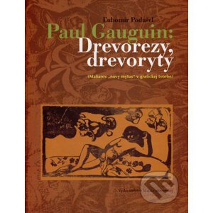 Paul Gauguin: Drevorezy, drevoryty - Ľubomír Podušel