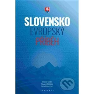 Slovensko Evropský příběh - Slavomír Michálek, Peter Weiss, Miroslav Londák
