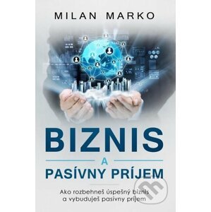 Biznis a pasívny príjem - Milan Marko