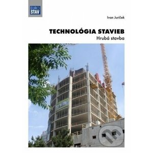 Technológia stavieb - Hrubá stavba - Ivan Juríček