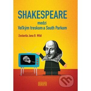 Shakespeare medzi Veľkým treskom a South Parkom - Jana Bžochová-Wild