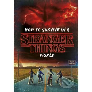 How to Survive in a Stranger Things World - Matthew J. Gilbert