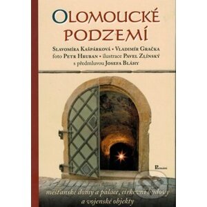 Olomoucké podzemí - Slavomíra Kašpárková, Vladimír Gračka, Josef Bláha