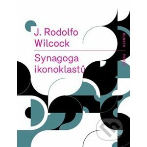 Synagoga ikonoklastů - Wilcock J. Rodolfo