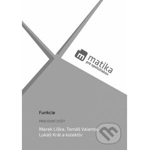 Matika pre spolužiakov: Funkcie (pracovný zošit) - Mrek Liška, Tomáš Valenta, Lukáš Král a kolektív