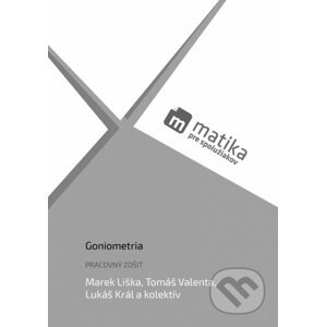 Matika pre spolužiakov: Goniometria (pracovný zošit) - Mrek Liška, Tomáš Valenta, Lukáš Král a kolektív