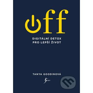 OFF – Digitální detox pro lepší život - Tanya Goodin