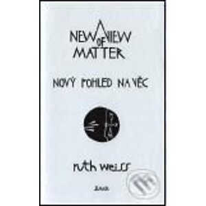 Nový pohled na věc/ A New View of Matter - Ruth Weiss