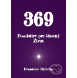 369 Posolstiev pre šťastný Život - Branislav Rybička