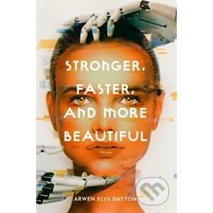 Stronger, Faster, And More Beautiful - Arwen Elys Dayton