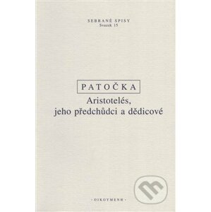 Aristotelés, jeho předchůdci a dědicové - Jan Patočka