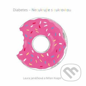 Diabetes - Necukrujte s cukrovkou - Laura Janáčková, Milan Kvapil