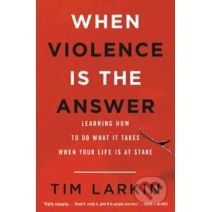 When Violence is the Answer - Tim Larkin