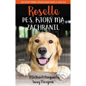 Roselle: Pes, ktorý ma zachránil - Michael Hingson, Susy Flory