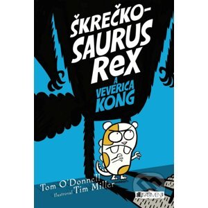Škrečkosaurus rex a Veverica Kong - Tom O'Donnell, Tim Miller (ilustrátor)