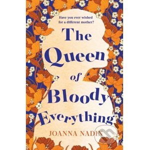 The Queen of Bloody Everything - Joanna Nadin