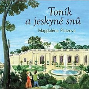 Toník a jeskyně snů - Magdaléna Platzová