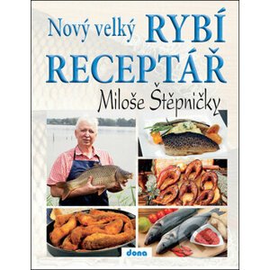 Nový velký rybí receptář Miloše Štěpničky - Miloš Štěpnička