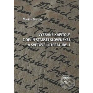 Vybrané kapitoly z dejín staršej slovenskej a svetovej literatúry 1 - Marián Grupač