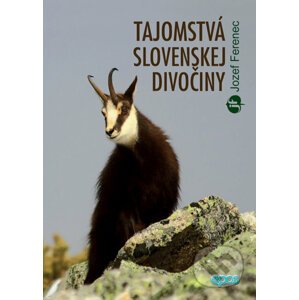 Tajomstvá slovenskej divočiny - Jozef Ferenec