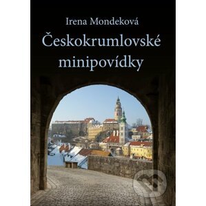 Českokrumlovské minipovídky - Irena Mondeková
